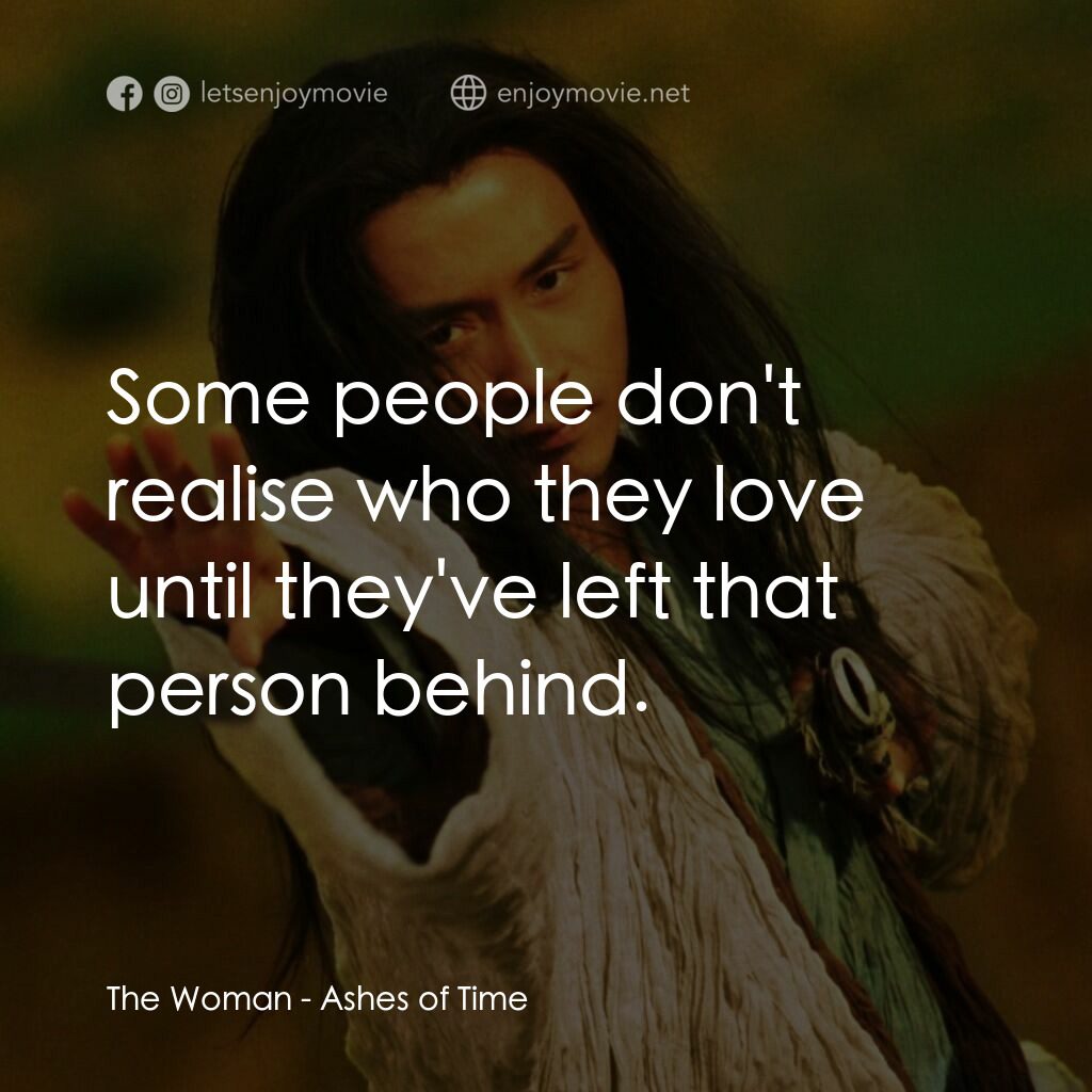東邪西毒電影對白：The Woman:  Some people don't realise who they love until they've left that perso
