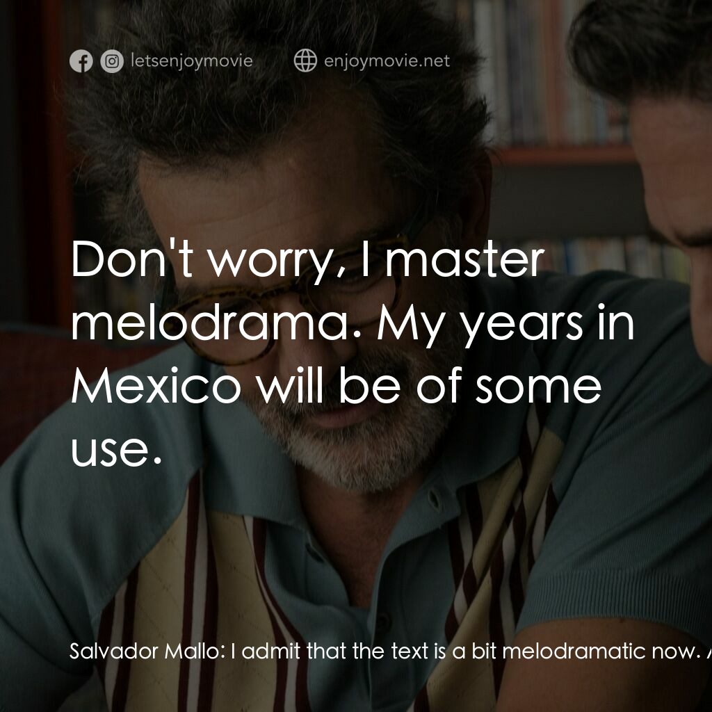 萬千痛愛在一身電影對白：Salvador Mallo:  I admit that the text is a bit melodramatic now. Alberto Crespo: