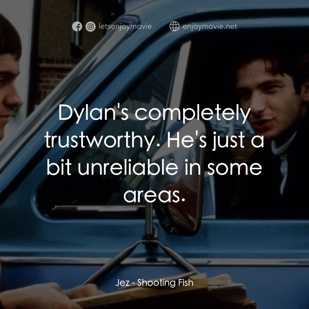 《輕而易舉》經典台詞：Jez: Dylan's completely trustworthy. He's  ...