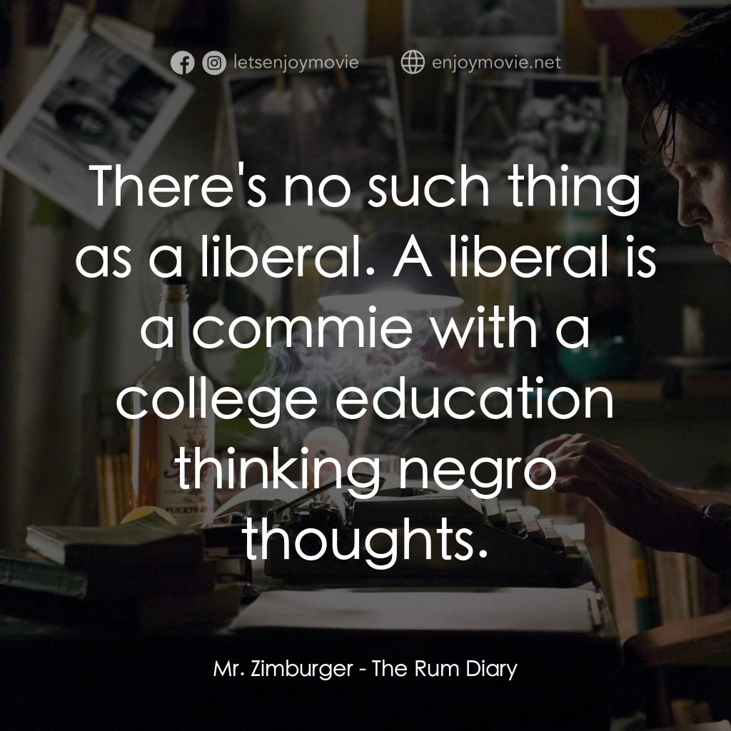 醉後型男日記電影對白：Mr. Zimburger: There's no such thing as a liberal. A liberal is a commie with a c