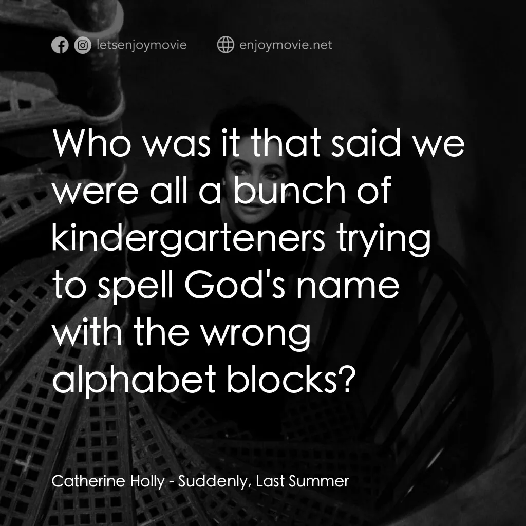 夏日痴魂電影對白：Catherine Holly:  Who was it that said we were all a bunch of kindergarteners try
