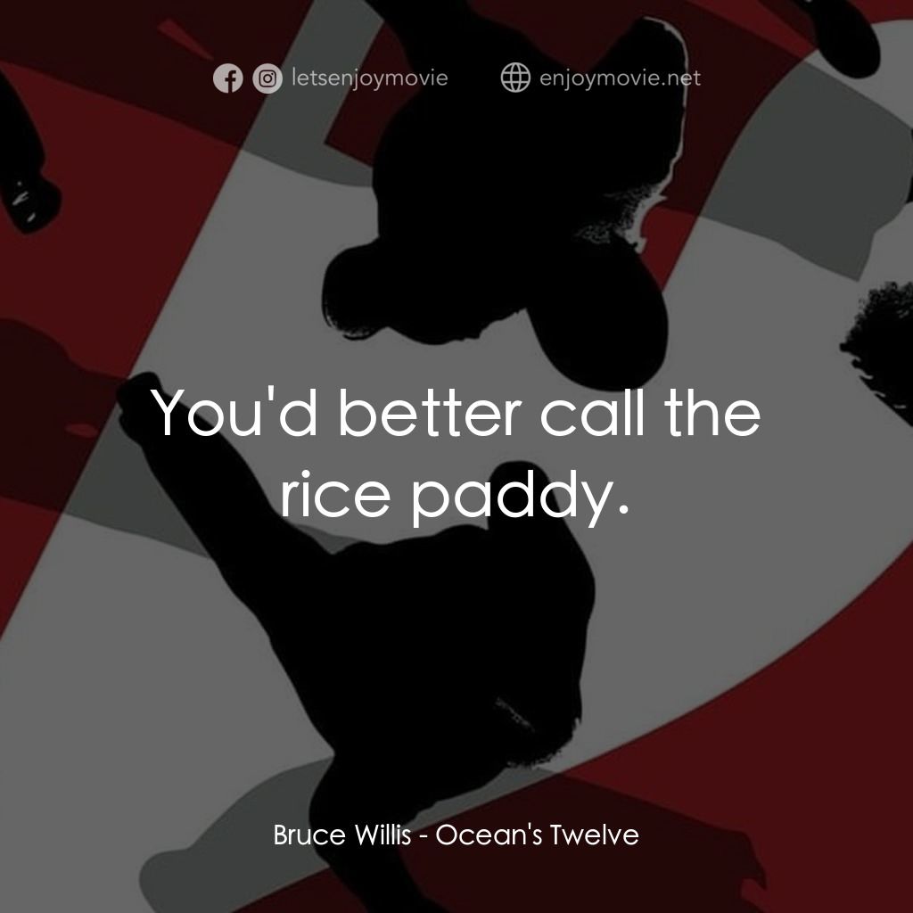 盜海豪情十二瞞徒電影對白：Bruce Willis: You'd better call the rice paddy.