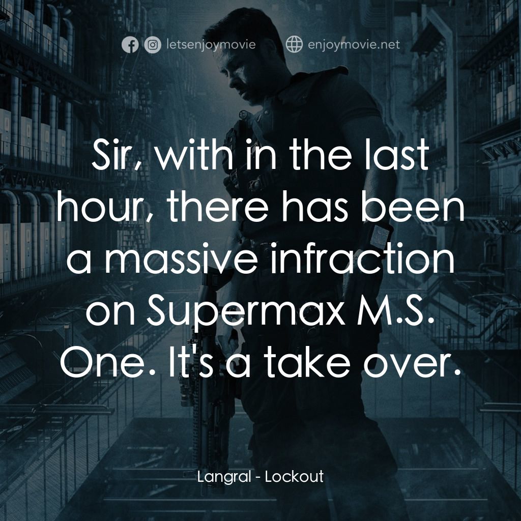 拯救太空1號電影對白：Langral: Sir, with in the last hour, there has been a massive infraction on Super