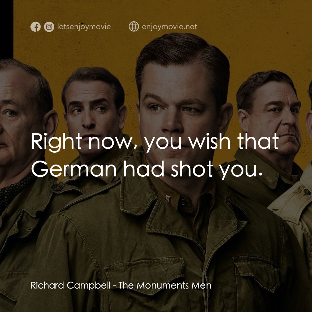 大尋寶家電影對白：Richard Campbell: Right now, you wish that German had shot you.