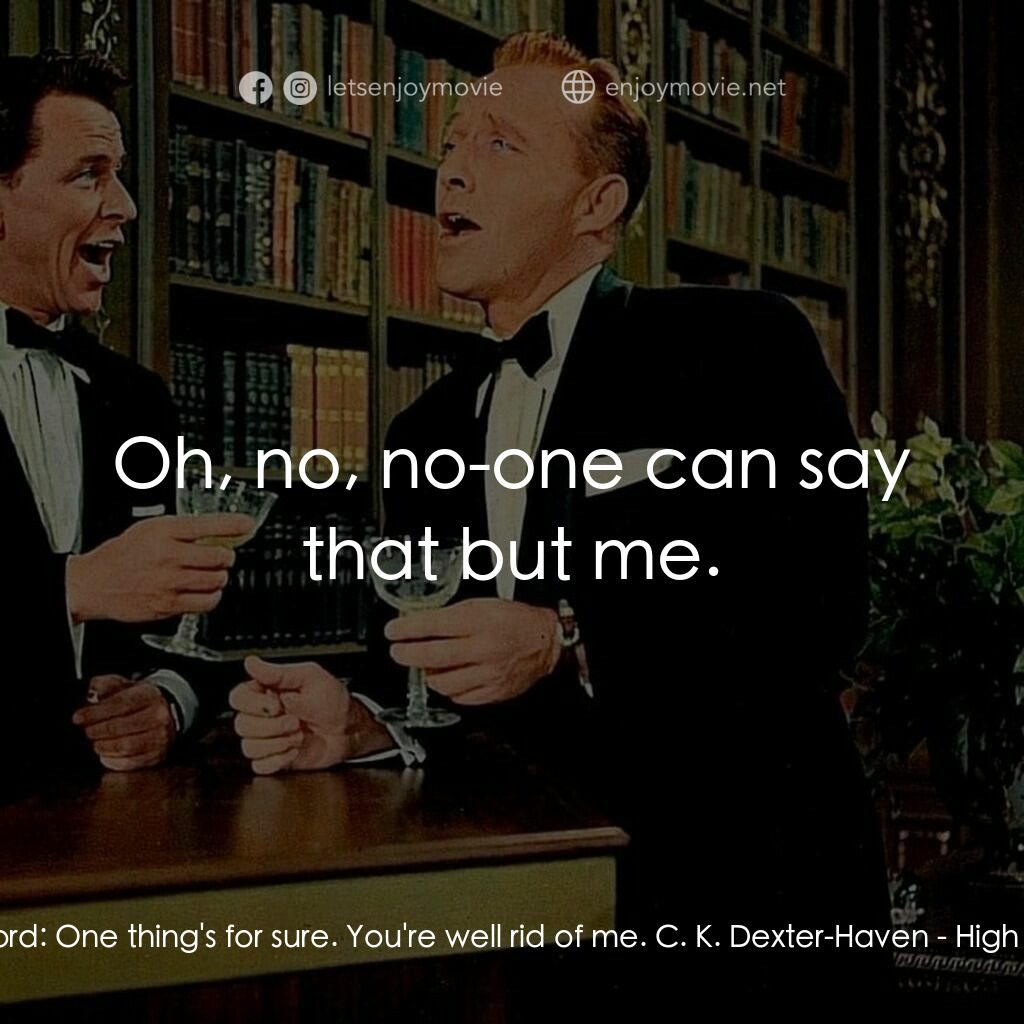 上流社會電影對白：Tracy Lord:  One thing's for sure. You're well rid of me. C. K. Dexter-Haven:  Oh