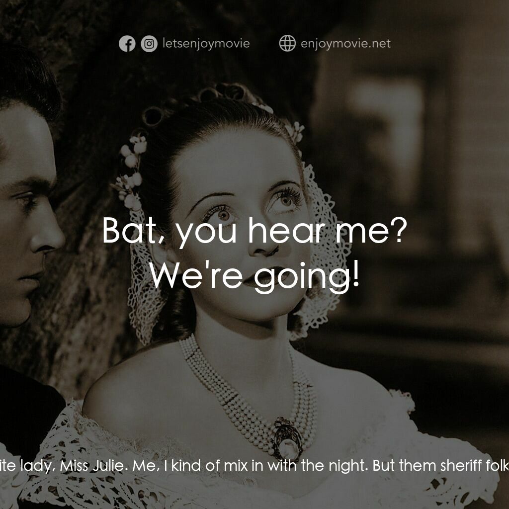 紅衫淚痕電影對白：Gros Bat:  But, Miss Julie! Miss Julie, Miss Julie, ma'am! It's too risky for a w