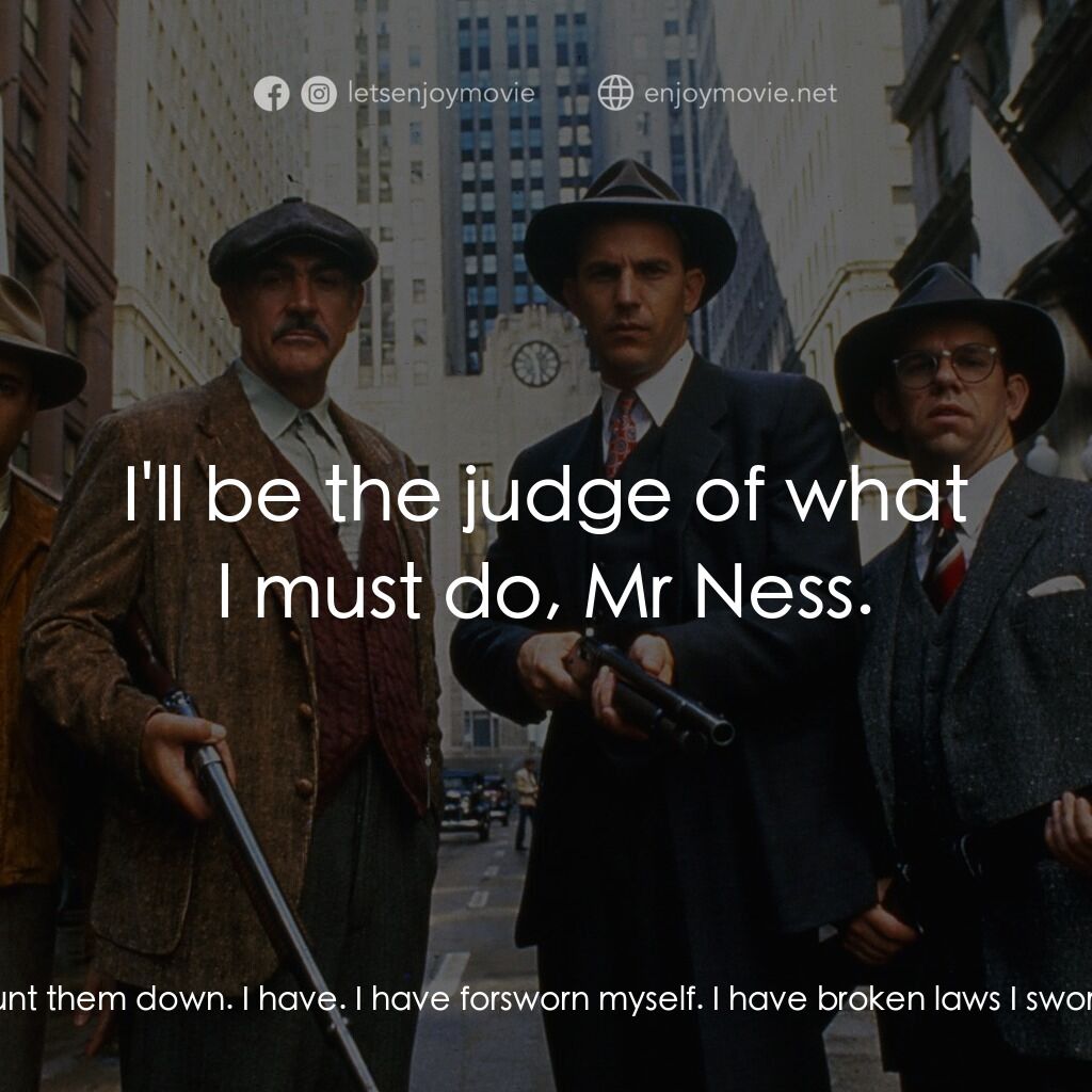 義膽雄心電影對白：Eliot Ness:  Your Honor, the truth is that the man Capone is a killer and he will