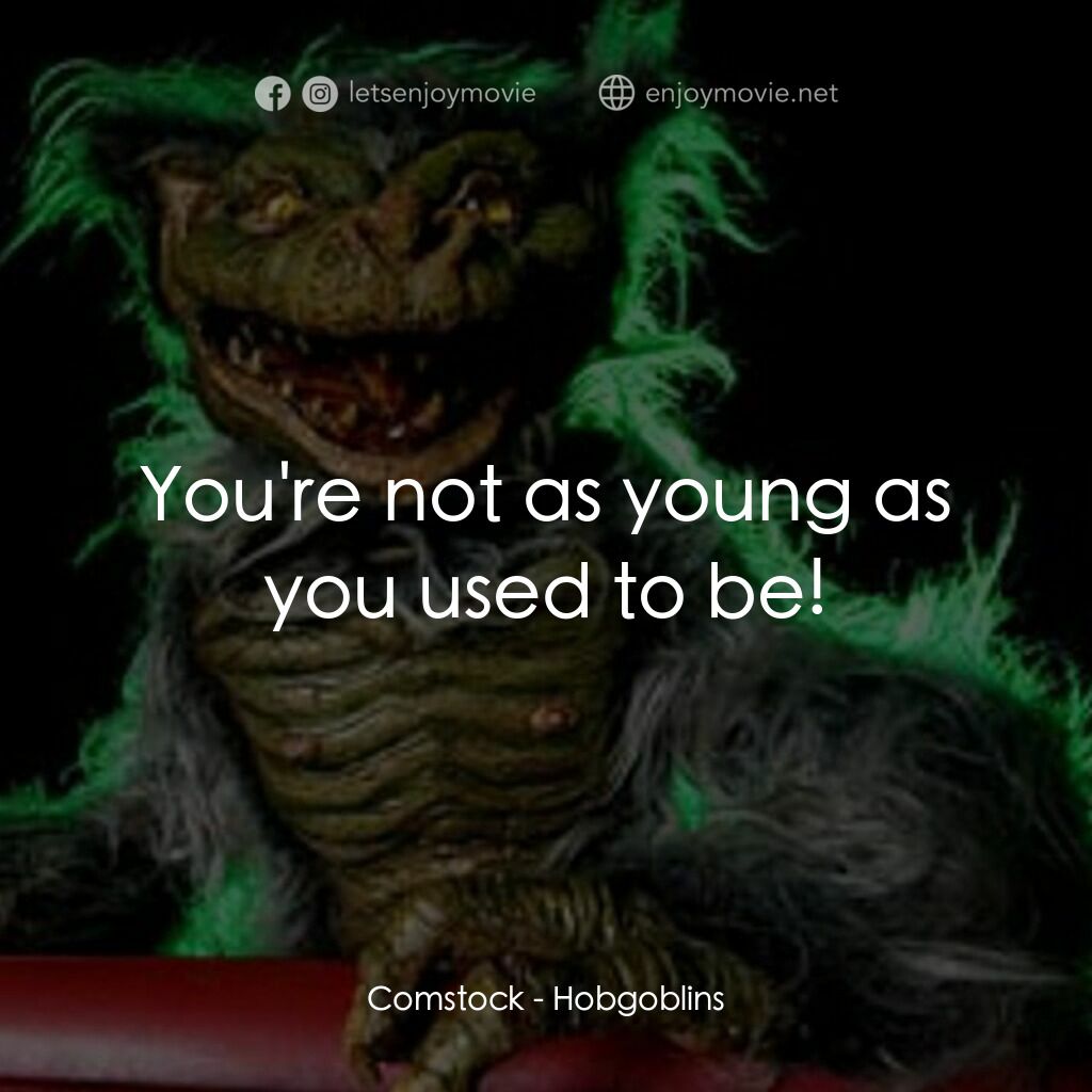 淘氣鬼電影對白：Comstock:  You're not as young as you used to be!