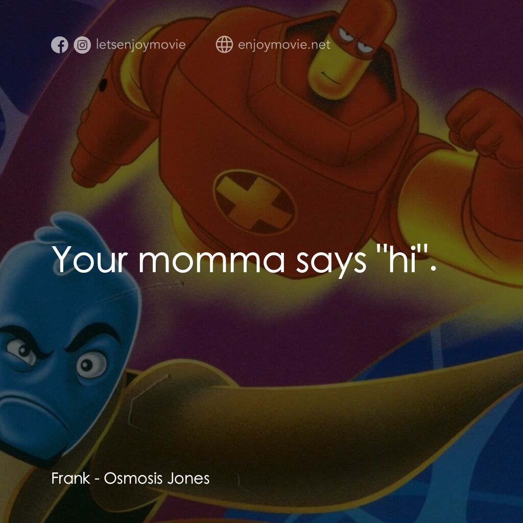 抗體奇俠電影對白：Frank:  Your momma says 