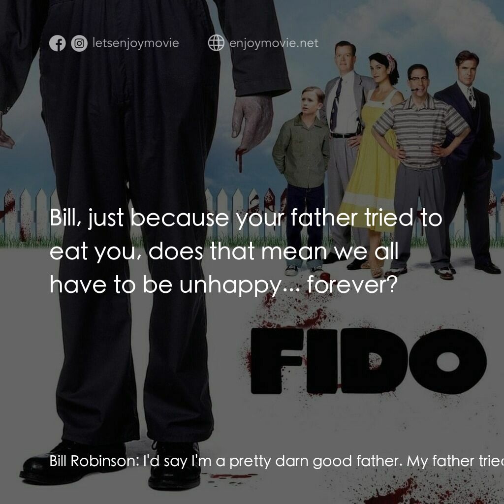 我家有個大屍兄電影對白：Bill Robinson:  I'd say I'm a pretty darn good father. My father tried to eat me,