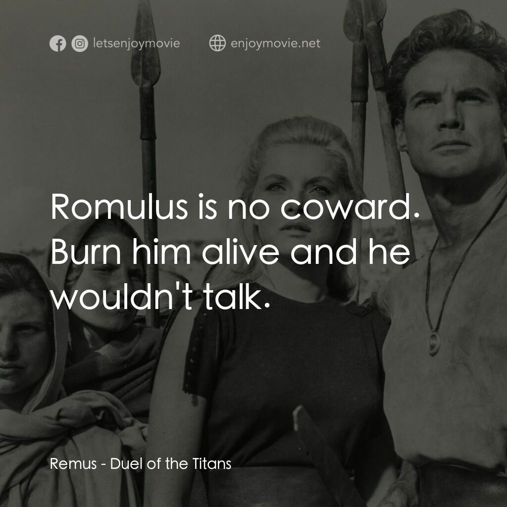 《巨人的決鬥》經典台詞：Remus:  Romulus is no coward. Burn him alive and h ...