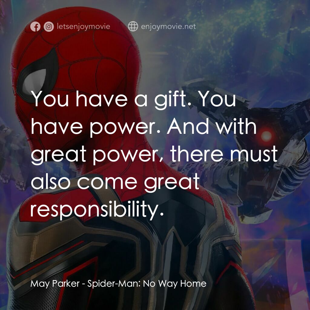 蜘蛛俠：不戰無歸電影對白：May Parker:  You have a gift. You have power. And with great power, there must al