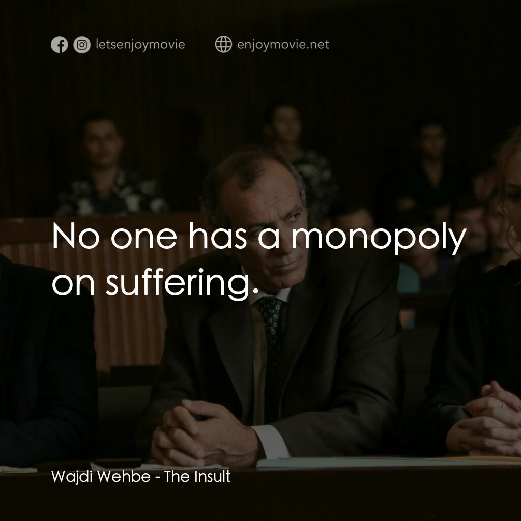 給我一個道歉電影對白：Wajdi Wehbe:  No one has a monopoly on suffering.