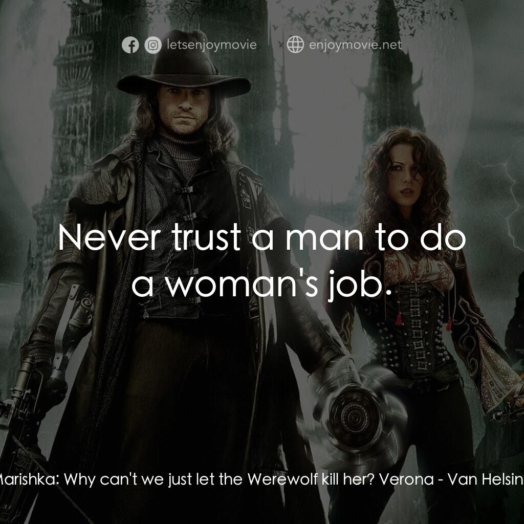狙魔人電影對白：Marishka:  Why can't we just let the Werewolf kill her? Verona:  Never trust a ma