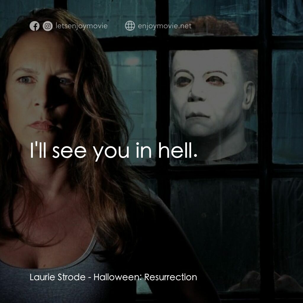 戰慄On-Line電影對白：Laurie Strode:  I'll see you in hell. 