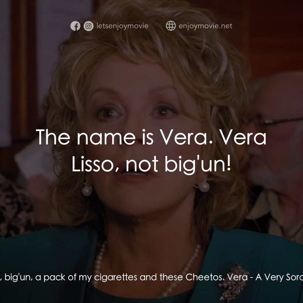 一場糟糕的婚禮電影對白：Juanita:  Hey, big'un, a pack of my cigarettes and these Cheetos. Vera:  The name