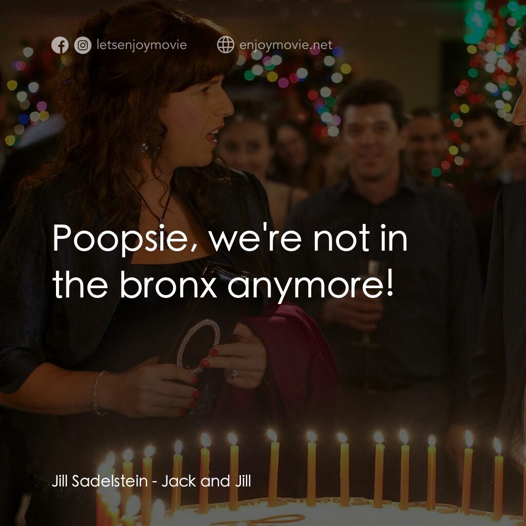 龍鳳大雙胞電影對白：Jill Sadelstein:  Poopsie, we're not in the bronx anymore!