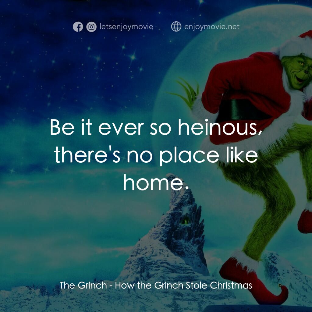鬼靈精電影對白：The Grinch:  Be it ever so heinous, there's no place like home.