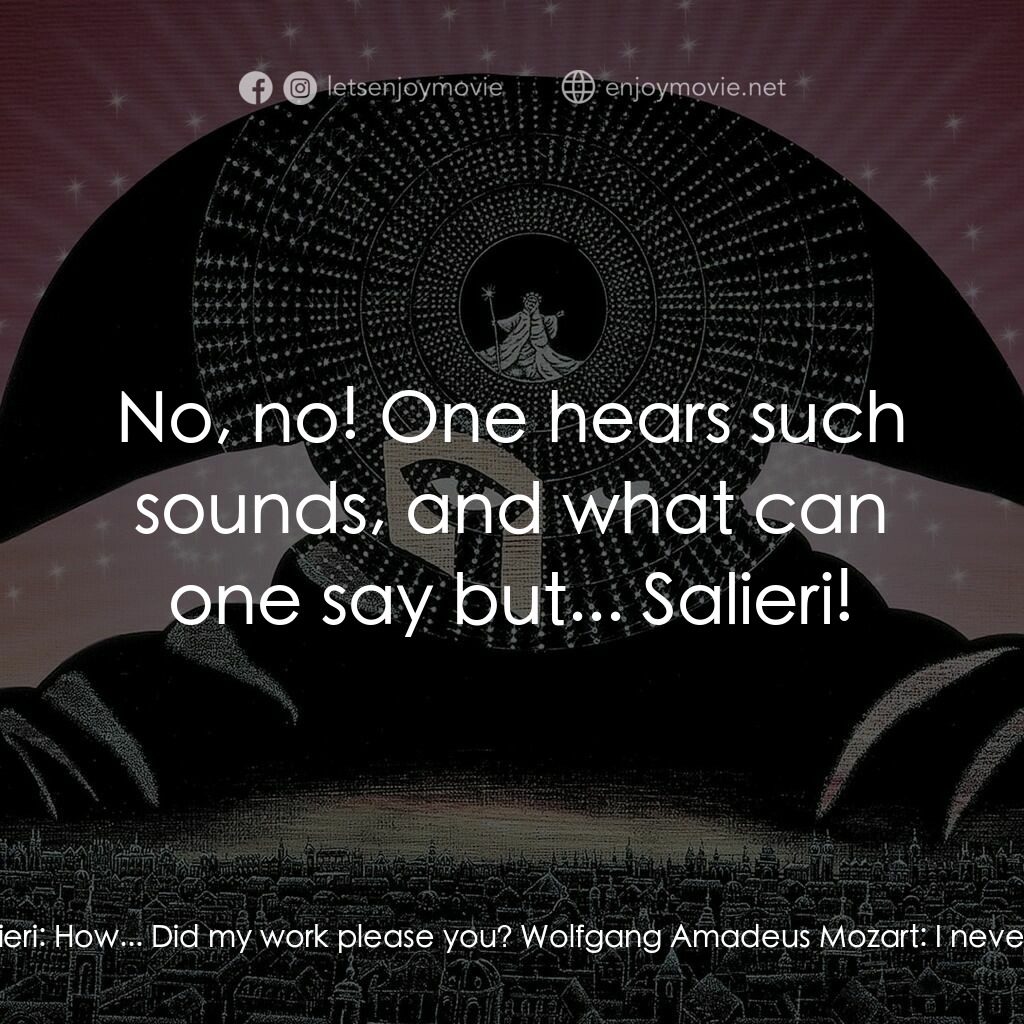 莫扎特傳電影對白：Antonio Salieri:  Mozart, it was good of you to come! Wolfgang Amadeus Mozart:  H