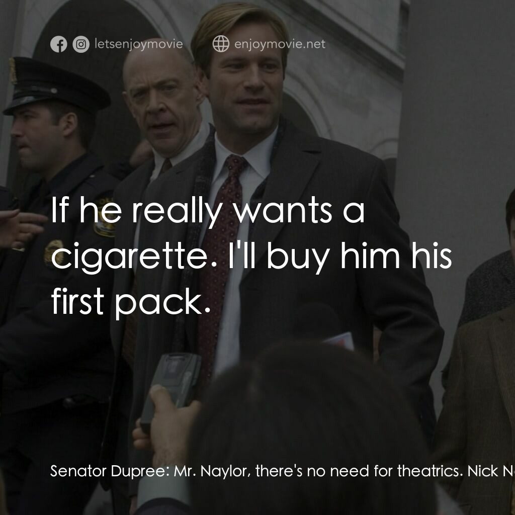 銘謝吸煙電影對白：Senator Dupree:  Mr. Naylor, there's no need for theatrics. Nick Naylor:  I'm sor