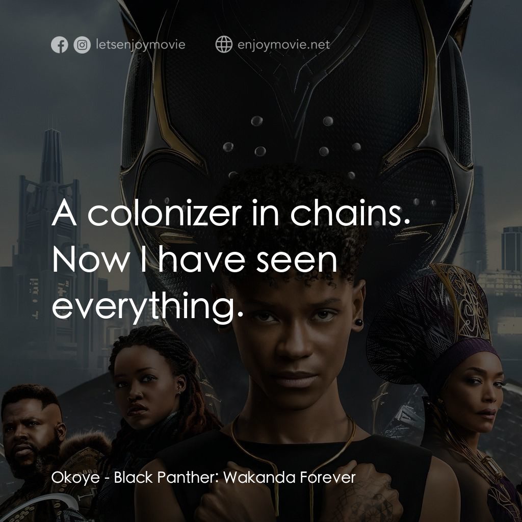 黑豹2：瓦干達萬歲電影對白：Okoye: A colonizer in chains. Now I have seen everything.