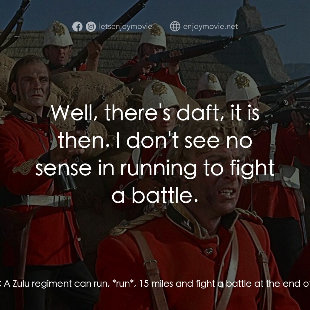 祖魯戰士電影對白：Cpl. Frederic Schiess, NNC:  A Zulu regiment can run, *run*, 15 miles and fight a