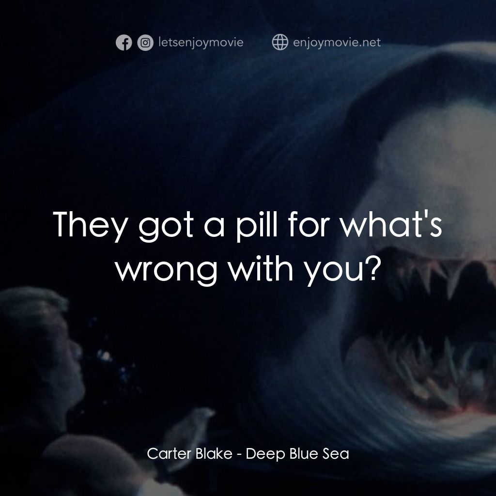 深海變種電影對白：Carter Blake: They got a pill for what's wrong with you?