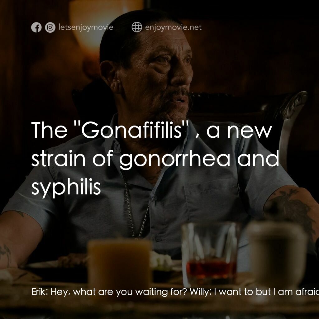 《毒梟通緝令》經典台詞：Erik:  Hey, what are you waiting for? Willy:  I wa ...