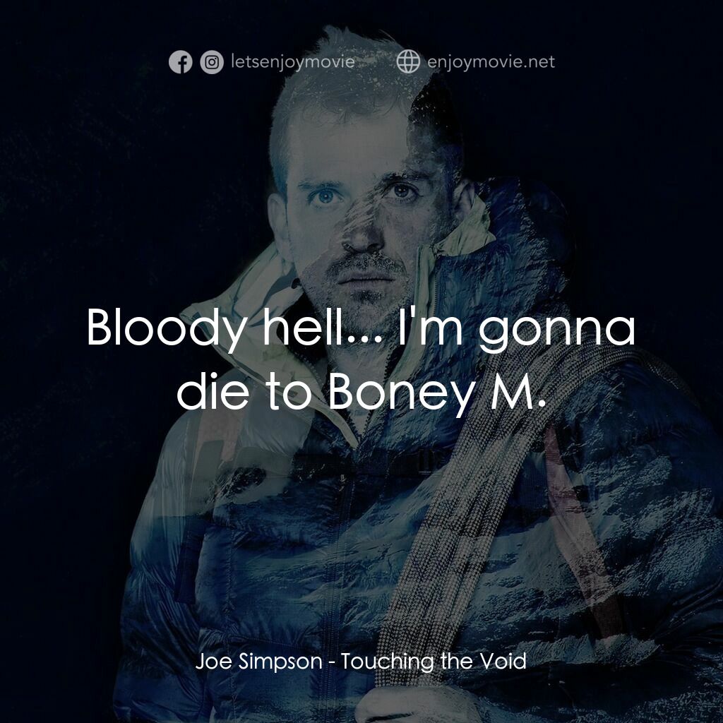 冰峰168小時電影對白：Joe Simpson:  Bloody hell... I'm gonna die to Boney M.