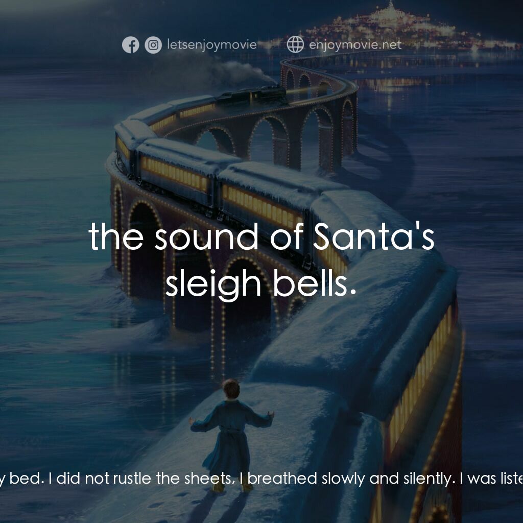 北極特快車電影對白：Hero Boy:  On Christmas Eve many years ago I laid quietly in my bed. I did not ru