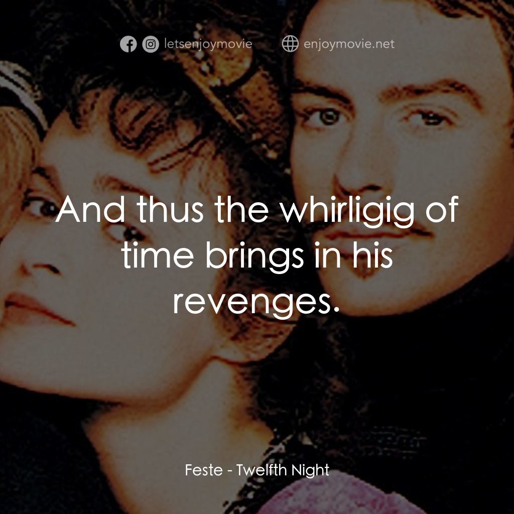 第十二夜電影對白：Feste: And thus the whirligig of time brings in his revenges.