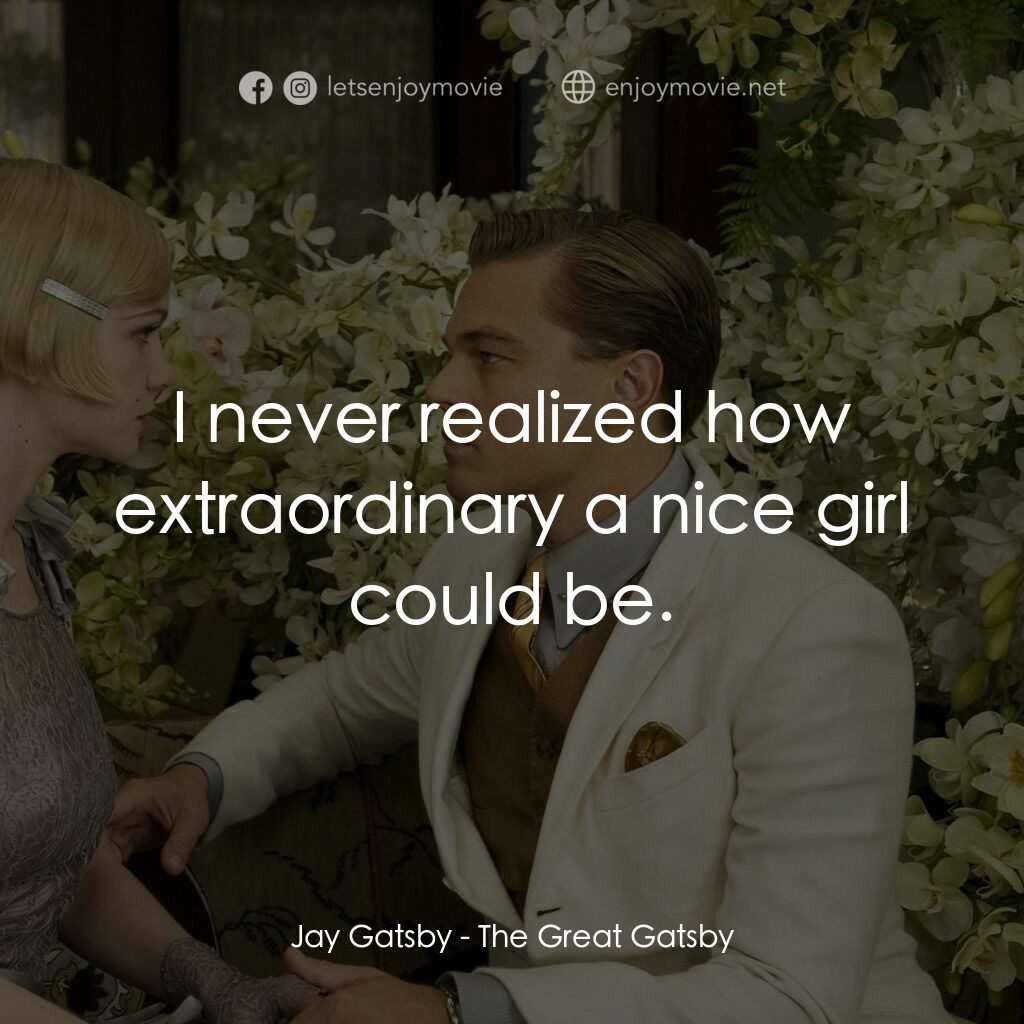 大亨小傳電影對白：Jay Gatsby:  I never realized how extraordinary a nice girl could be.