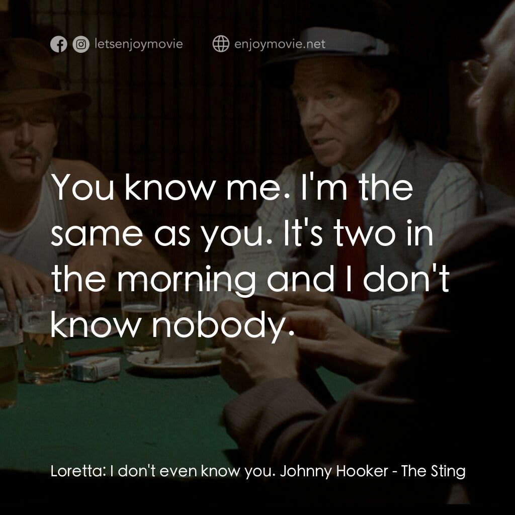 刺激電影對白：Loretta:  I don't even know you. Johnny Hooker:  You know me. I'm the same as you