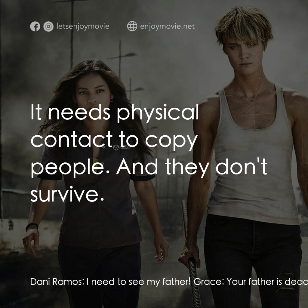 《未來戰士：黑暗命運》經典台詞：Dani Ramos:  I need to see my father! Grace:  Your ...