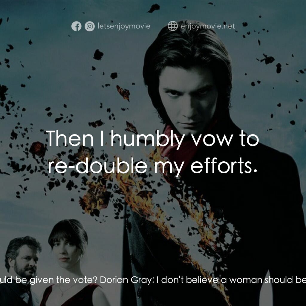 不死魔咒電影對白：Emily Wotton:  Oblige me, Mr. Gray. Dorian Gray:  Have you been pursuing this del