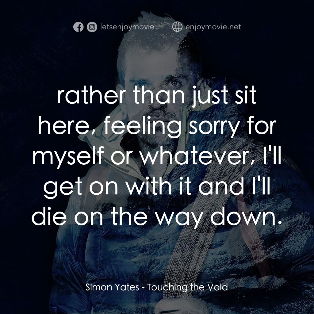 冰峰168小時電影對白：Simon Yates: rather than just sit here, feeling sorry for myself or whatever, I'l