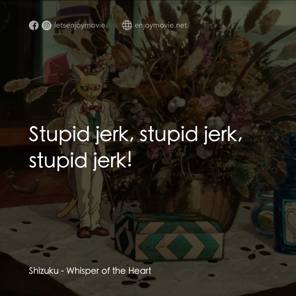 夢幻街少女電影對白：Shizuku: Stupid jerk, stupid jerk, stupid jerk!