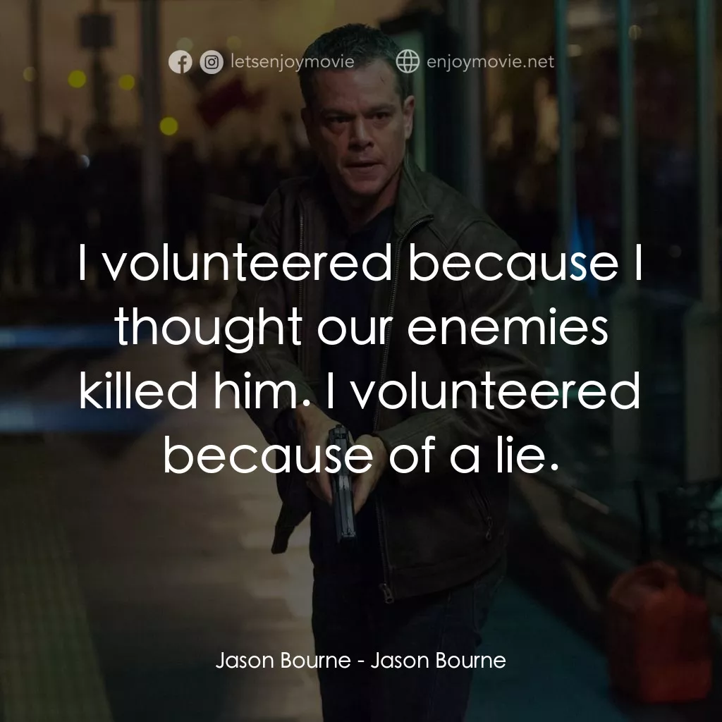 叛諜追擊5：身份重啟電影對白：Jason Bourne: I volunteered because I thought our enemies killed him. I volunteer