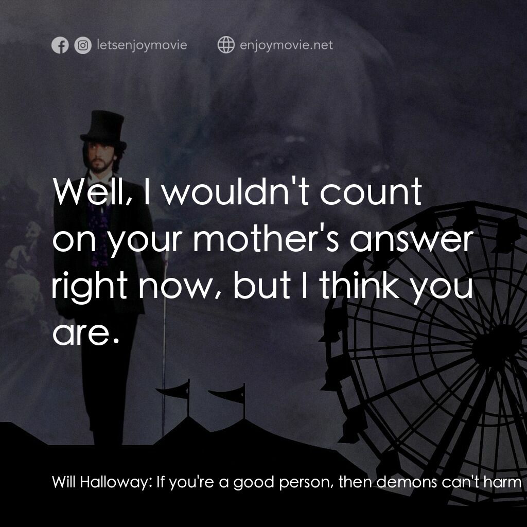 魔法嘉年華電影對白：Will Halloway:  If you're a good person, then demons can't harm you, can they? Am