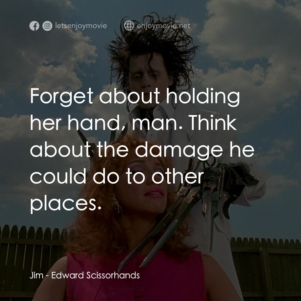 幻海奇緣電影對白：Jim:  Forget about holding her hand, man. Think about the damage he could do to o