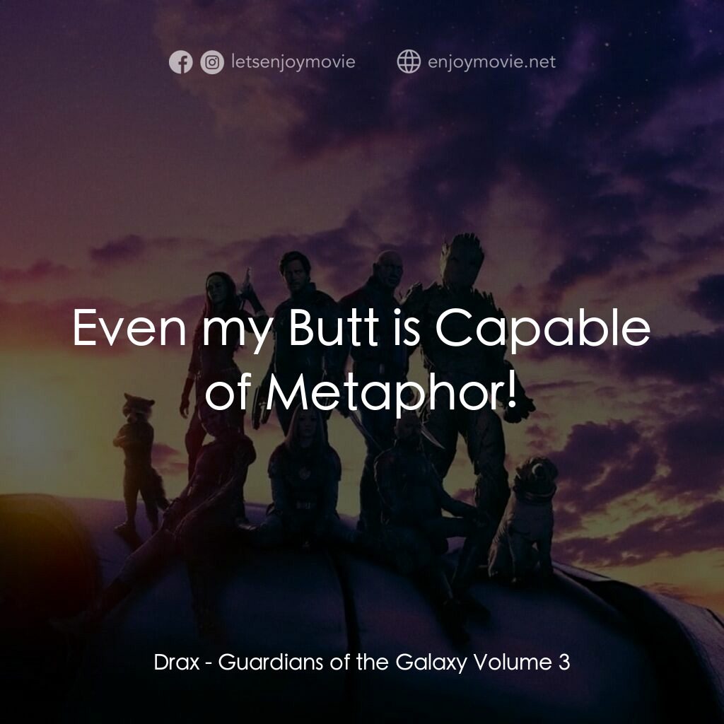 銀河守護隊 3電影對白：Drax:  Even my Butt is Capable of Metaphor!