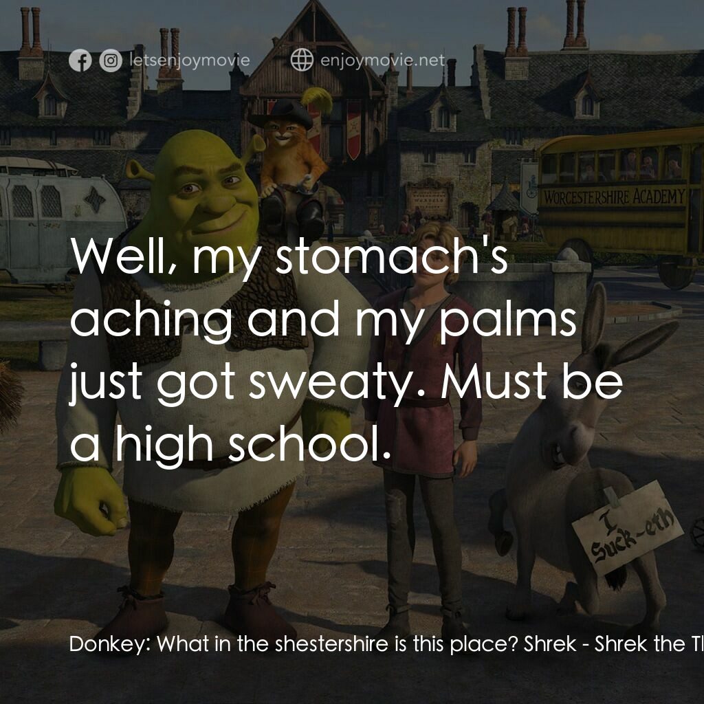 史力加3電影對白：Donkey:  What in the shestershire is this place? Shrek:  Well, my stomach's achin