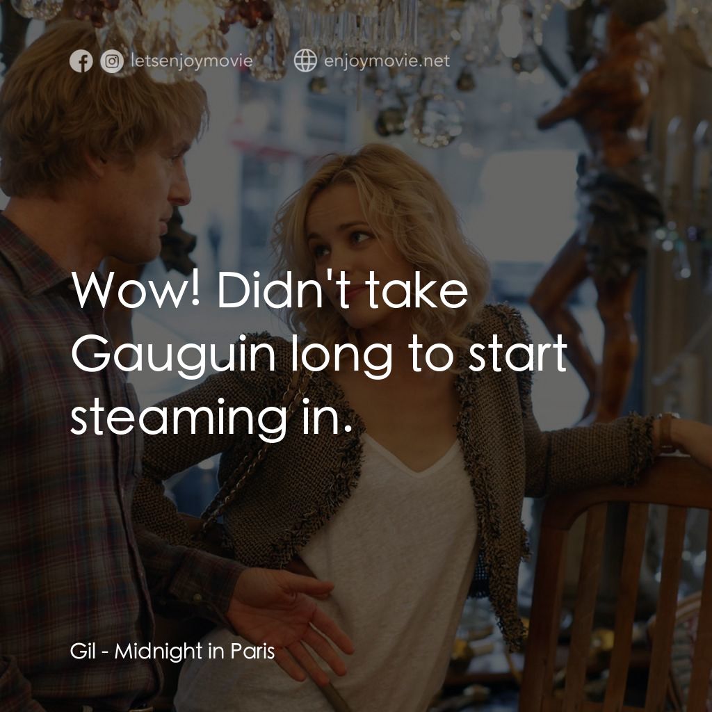 情迷午夜巴黎電影對白：Gil: Wow! Didn't take Gauguin long to start steaming in.