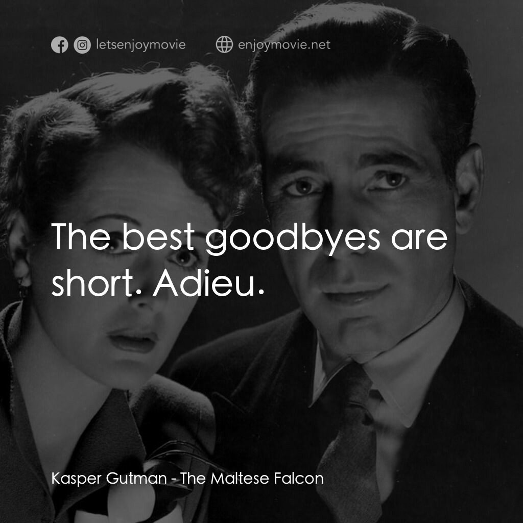 群雄奪寶鷹電影對白：Kasper Gutman:  The best goodbyes are short. Adieu.