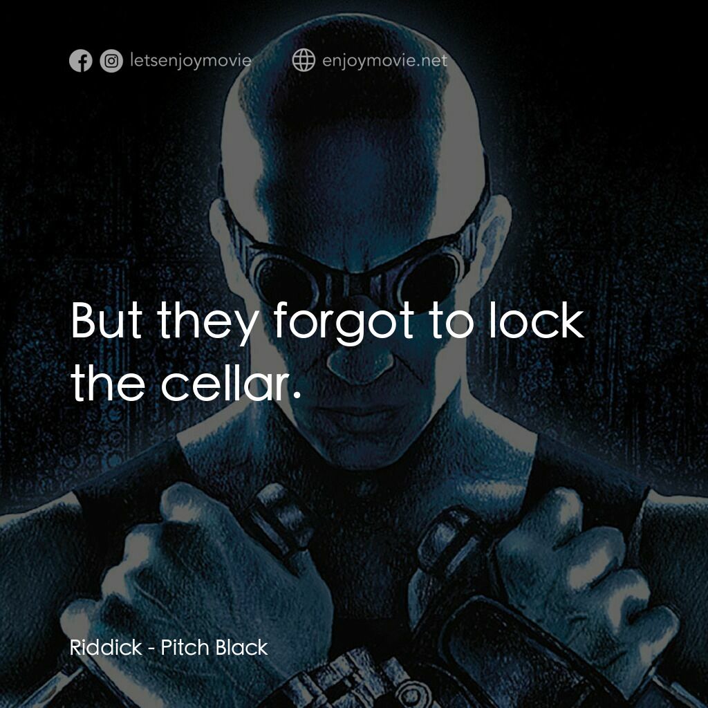 星際傳奇電影對白：Riddick:  But they forgot to lock the cellar.