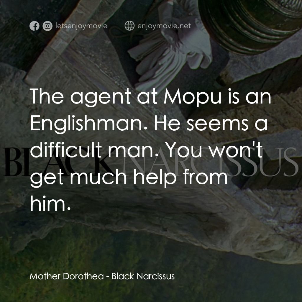 思凡電影對白：Mother Dorothea: The agent at Mopu is an Englishman. He seems a difficult man. Yo