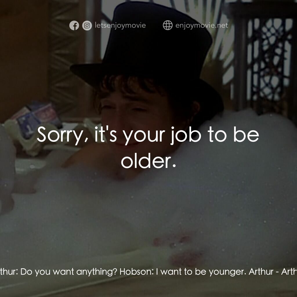 二八佳人花公子電影對白：Arthur:  Do you want anything? Hobson:  I want to be younger. Arthur:  Sorry, it'