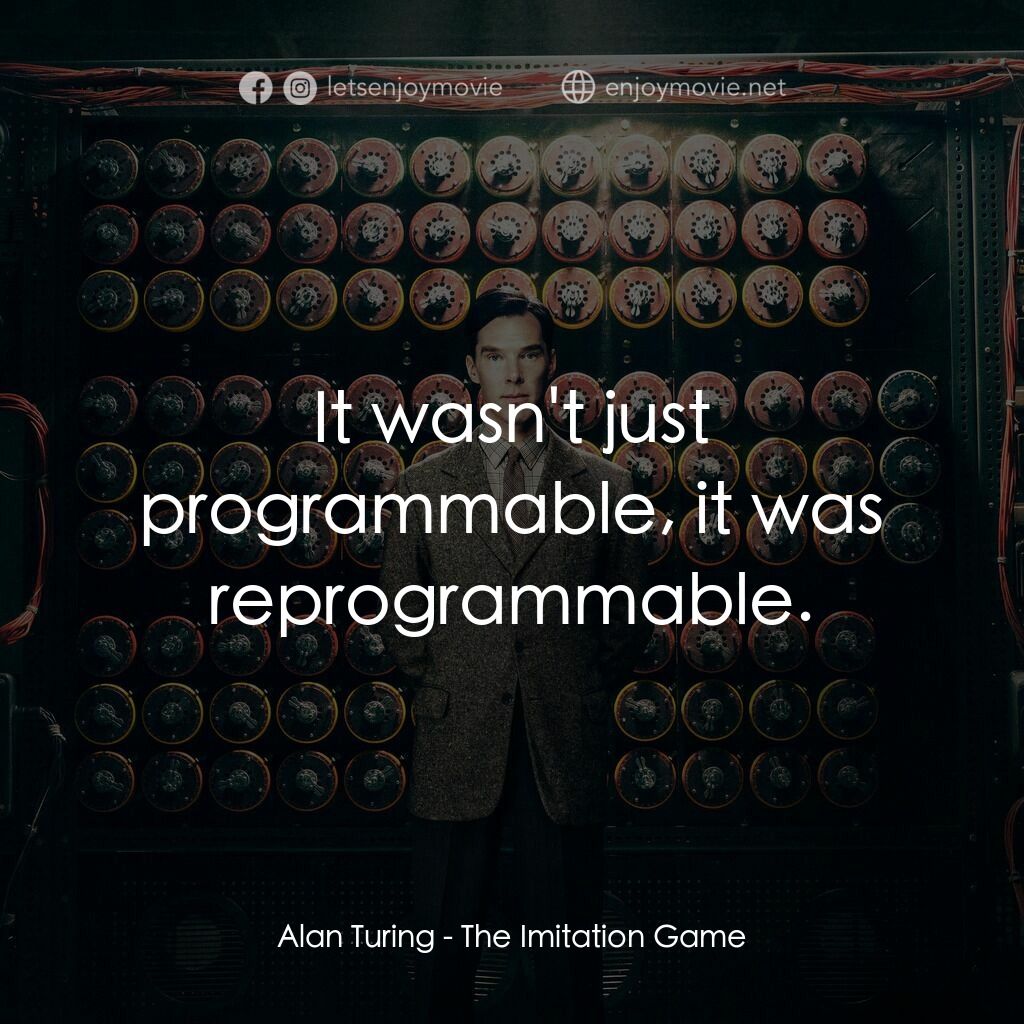模仿遊戲電影對白：Alan Turing:  It wasn't just programmable, it was reprogrammable.
