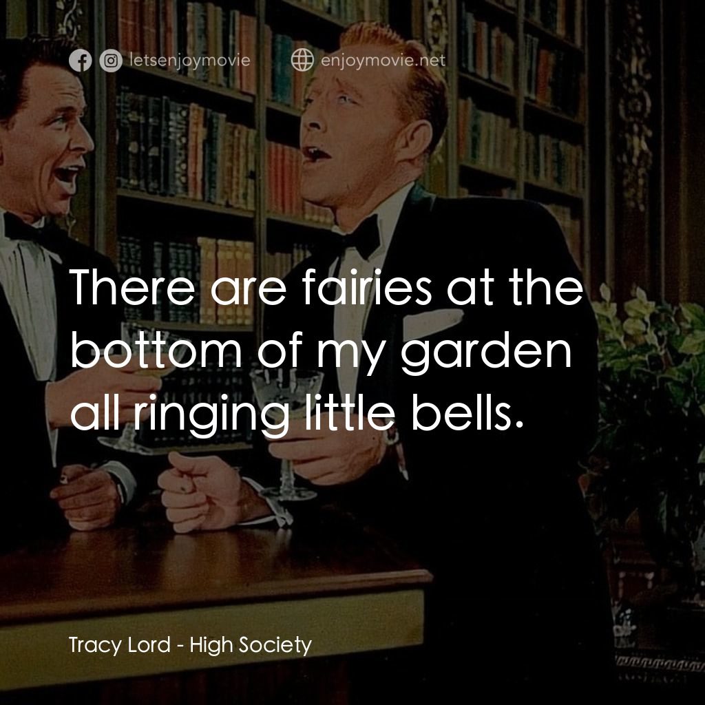 上流社會電影對白：Tracy Lord: There are fairies at the bottom of my garden all ringing little bells