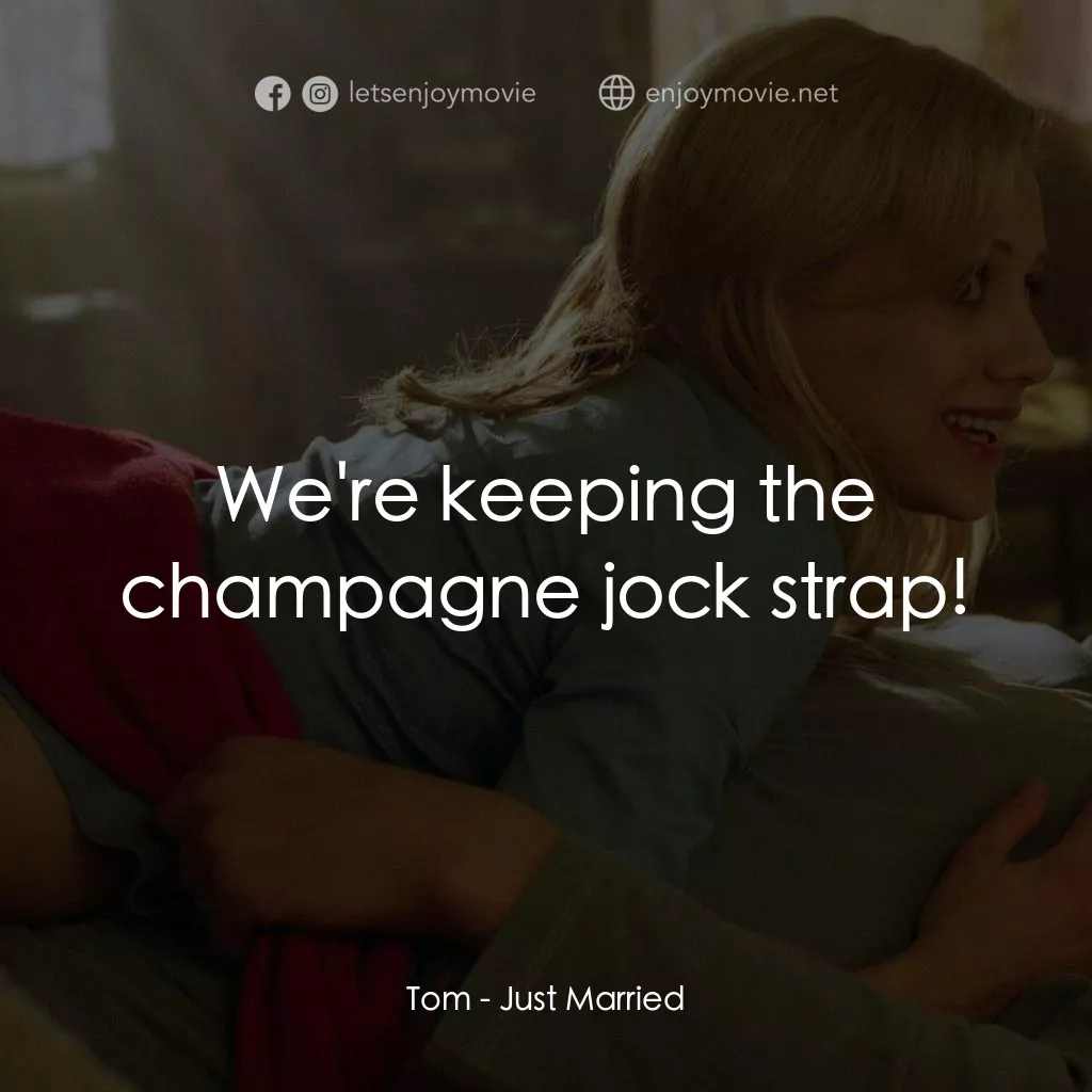 玩串婚後事電影對白：Tom: We're keeping the champagne jock strap!